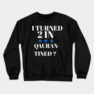 I turned 2 in quarantined? Crewneck Sweatshirt